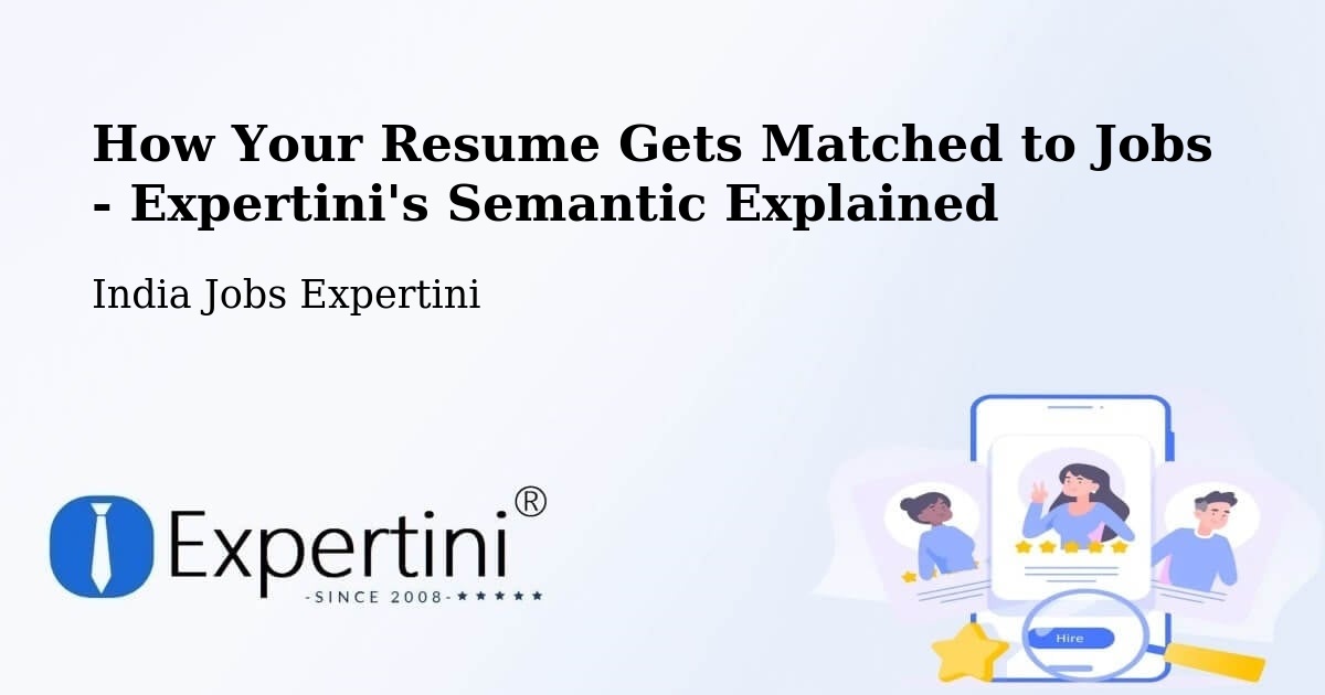 How Your Resume Gets Matched to Jobs - Expertini's Semantic Explained - India Jobs Expertini